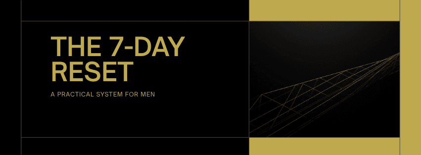 The 7-Day Reset: A Practical System for Men