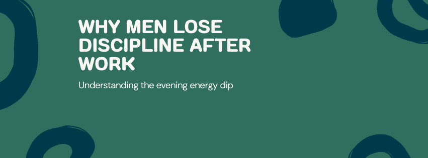 Why Men Lose Discipline After Work